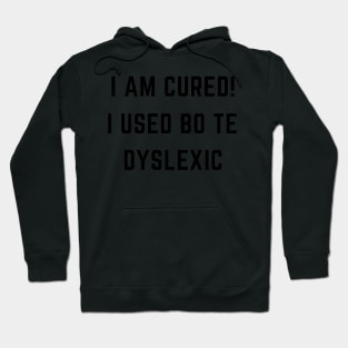 I am cured i used to be dyslexic Hoodie